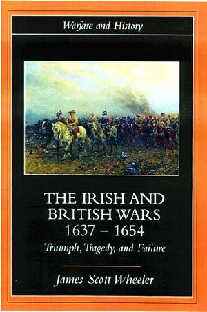 [Warfare and History 01] • The Irish and British Wars, 1637-1654 · Triumph, Tragedy, and Failure